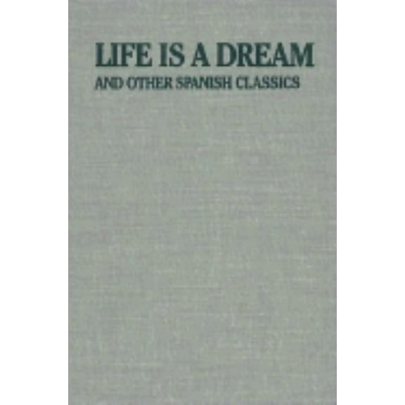 Applause Books Life Is a Dream: And Other Spanish Classics, (Hardcover)