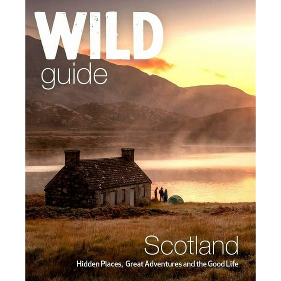 Wild Guides Wild Guide Scotland: Second Edition: Hidden Places, Great Adventures and the Good Life, (Paperback)