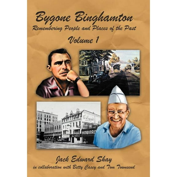 Bygone Binghamton : Remembering People and Places of the Past Volume One