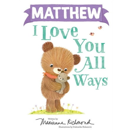 I Love You All Ways: Matthew I Love You All Ways (Hardcover)