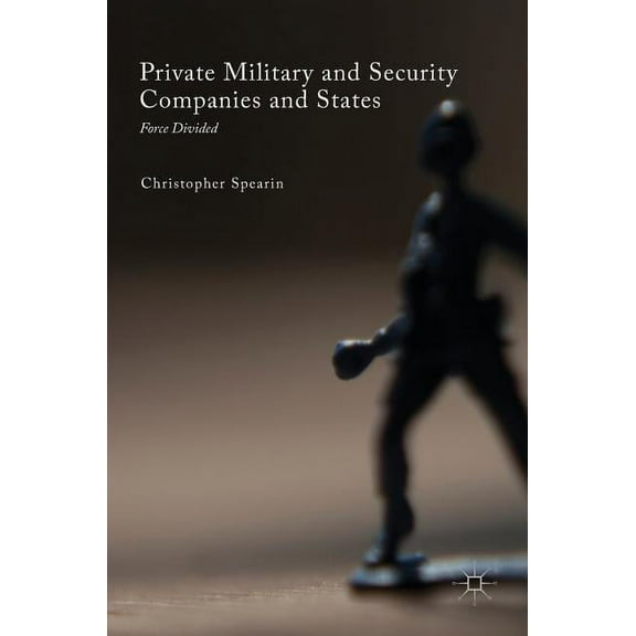 New Security Challenges Private Military and Security Companies and States: Force Divided, (Hardcover)