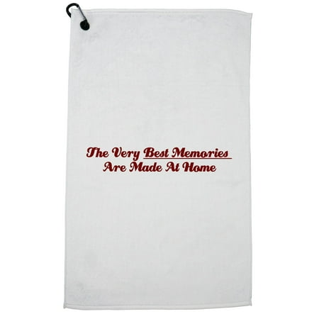 The Very Best Memories Are Made At Home Golf Towel with Carabiner