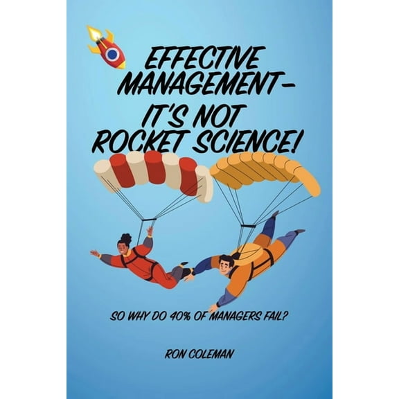 Effective Management: It's not rocket science!, (Paperback)