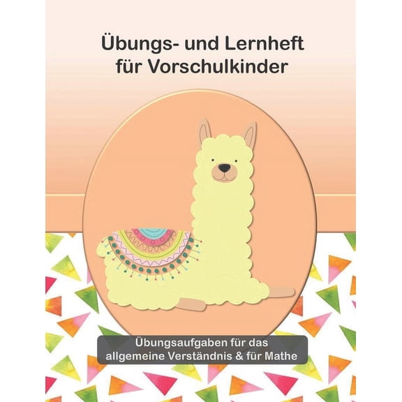 Übungs- und Lernheft für Vorschulkinder - Übungsaufgaben für das allgemeine Verständnis & für Mathe: In Farbe! Tolle Übungen für Vorschulkinder zur Vorbereitung auf die Schule mit Aufgaben aus den Ber