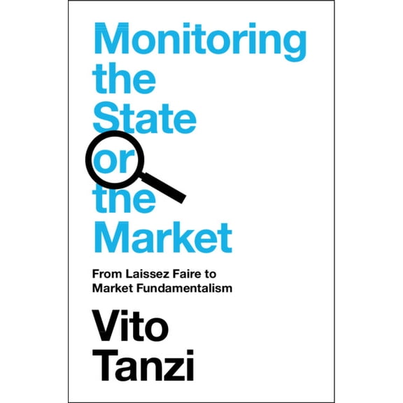 Monitoring the State or the Market: From Laissez Faire to Market Fundamentalism, (Paperback)