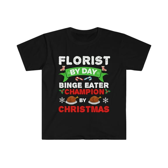 Florist by day Binge Eater by Christmas Xmas Unisex T-shirt S-3XL