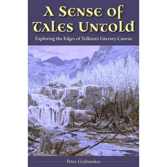 A Sense of Tales Untold: Exploring the Edges of Tolkien's Literary Canvas, (Paperback)