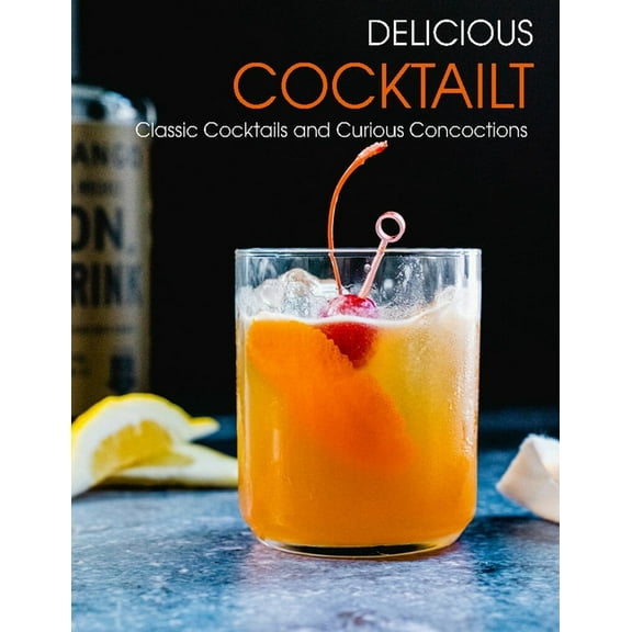 Delicious Cooktailt: Classic Cocktails and Curious Concoctions (Paperback)