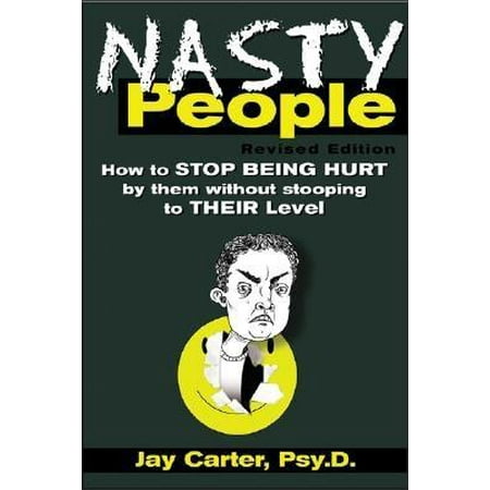 Nasty People: How to Stop Being Hurt by Them Without Stooping to Their Level (Paperback)