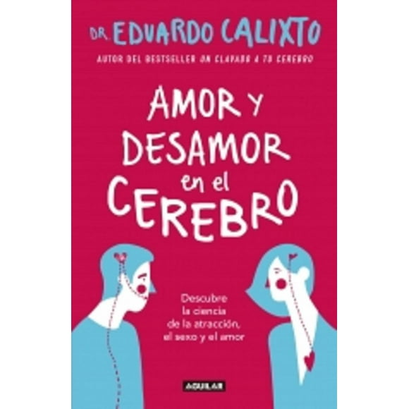 Amor Y Desamor En El Cerebro Aguilar EDUARDO CALIXTO