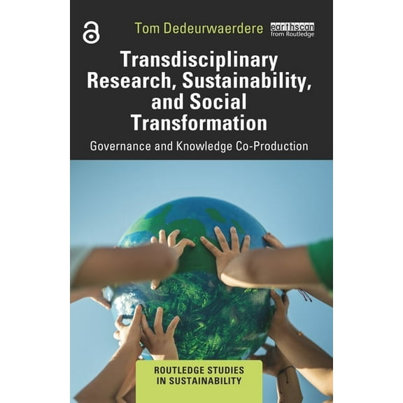 Routledge Studies in Sustainability Transdisciplinary Research, Sustainability, and Social Transformation: Governance and Knowledge Co-Production, (Paperback)