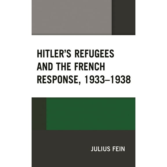 Hitler's Refugees and the French Response, 1933-1938, (Hardcover)