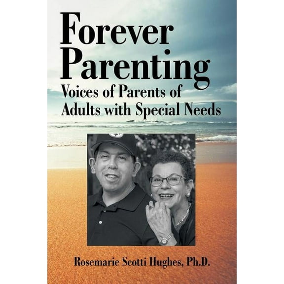 Forever Parenting: Voices of Parents of Adults with Special Needs (Paperback) by Rosemarie Scotti Hughes