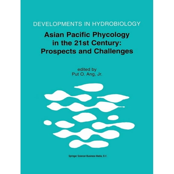 Developments in Hydrobiology Asian Pacific Phycology in the 21st Century: Prospects and Challenges: Proceeding of the Second Asian Pacific Phycologic, Book 173, (Hardcover)