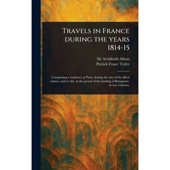 Travels in France During the Years 1814-15, (Hardcover)
