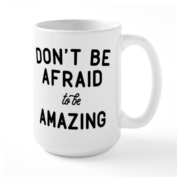 CafePress - Don't Be Afraid To Be Amazing Large Mug - 15 oz Ceramic Large White Nolvety Mug