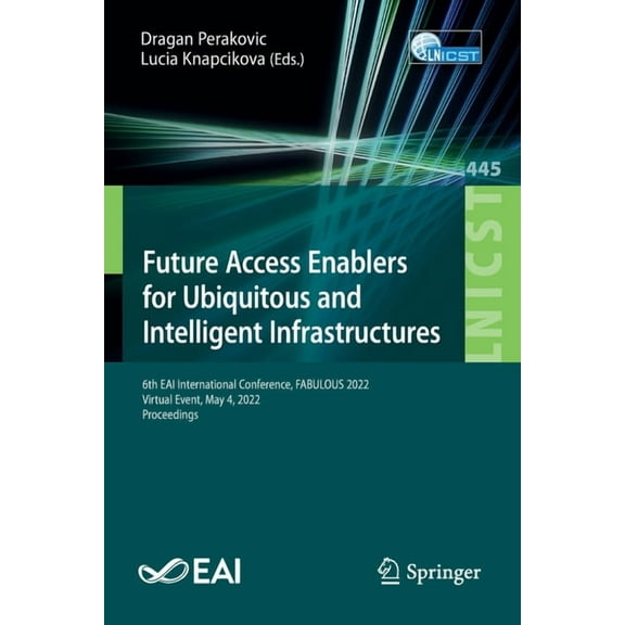 Lecture Notes of the Institute for Compu Future Access Enablers for Ubiquitous and Intelligent Infrastructures: 6th Eai International Conference, Fabulous 2022, , Book 445, (Paperback)
