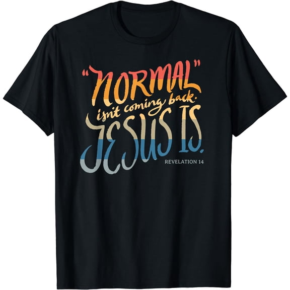 Normal isn't coming back - Jesus is - Bible Verse - Funny T-Shirt Black Small
