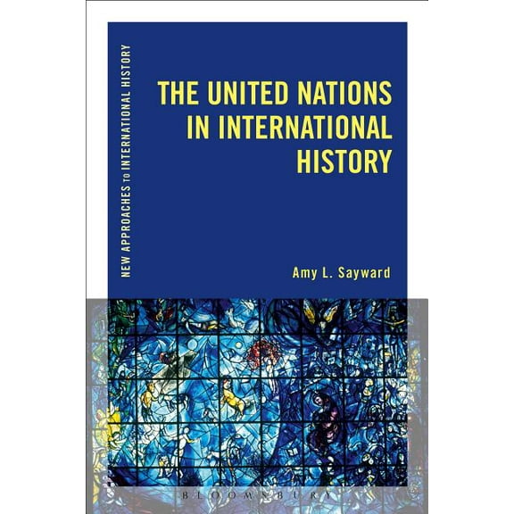 New Approaches to International History The United Nations in International History, (Hardcover)
