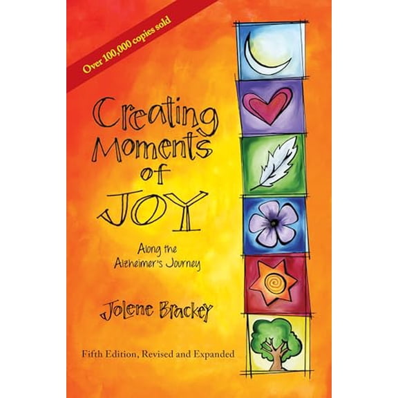 Pre-Owned Creating Moments of Joy Along the Alzheimer's Journey: A Guide for Families and Caregivers, Fifth Edition, Revised and Expanded