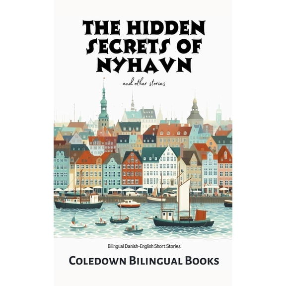 The Hidden Secrets of Nyhavn and Other Stories: Bilingual Danish-English Short Stories, (Paperback)