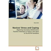 Novices' Stress and Coping - Beginning Secondary Mathematics Teachers' Attempts to Teach in the Spirit of the NCTM Standards (Paperback)