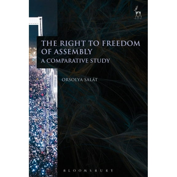 Hart Studies in Comparative Public Law The Right to Freedom of Assembly: A Comparative Study, Book 6, (Hardcover)