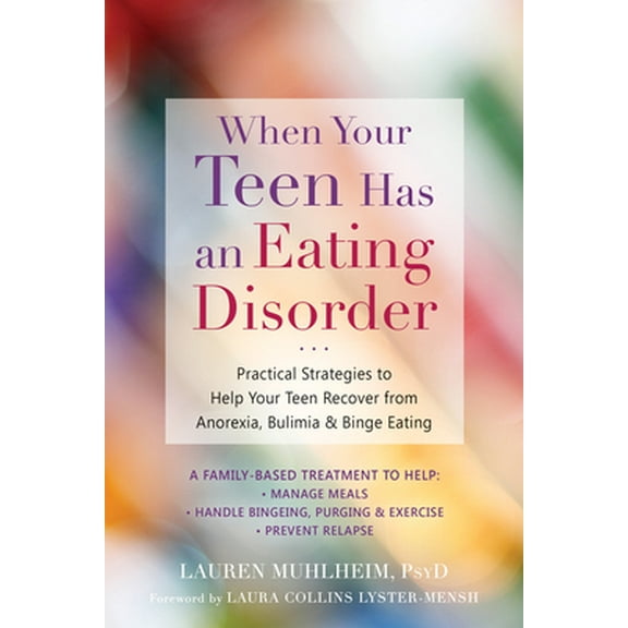 Pre-Owned When Your Teen Has an Eating Disorder: Practical Strategies to Help Your Teen Recover from Anorexia, Bulimia, and Binge Eating (Paperback) 1684030439 9781684030439