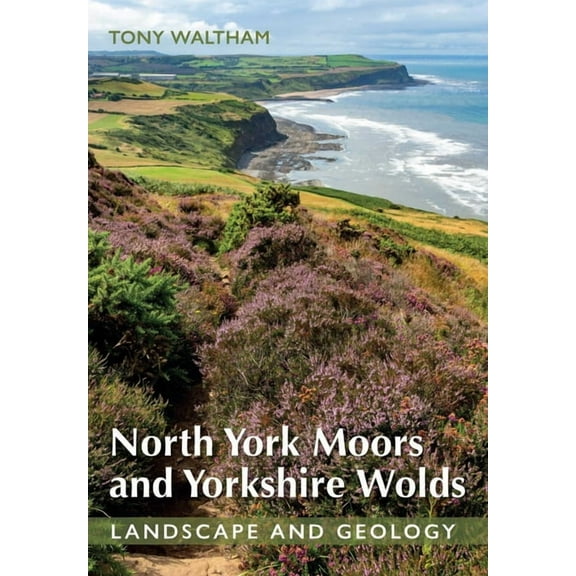 North York Moors and Yorkshire Wolds: Landscape and Geology, (Paperback)