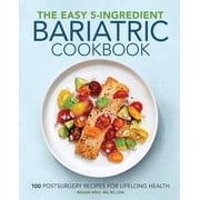 The Easy 5-Ingredient Bariatric Cookbook: 100 Postsurgery Recipes for Lifelong Health, (Paperback)