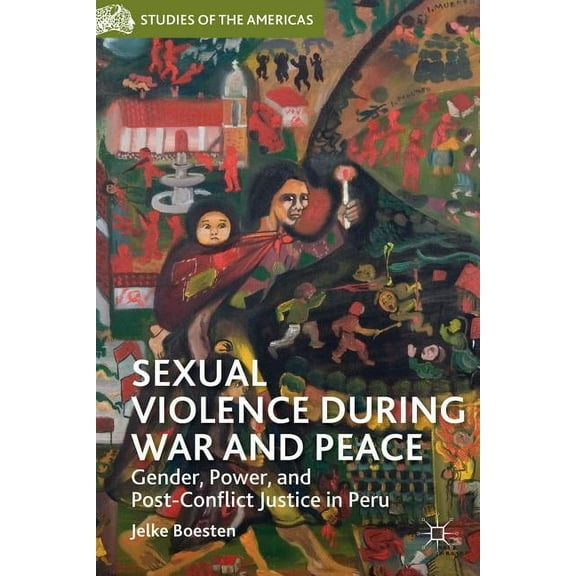 Studies of the Americas Sexual Violence During War and Peace: Gender, Power, and Post-Conflict Justice in Peru, (Hardcover)