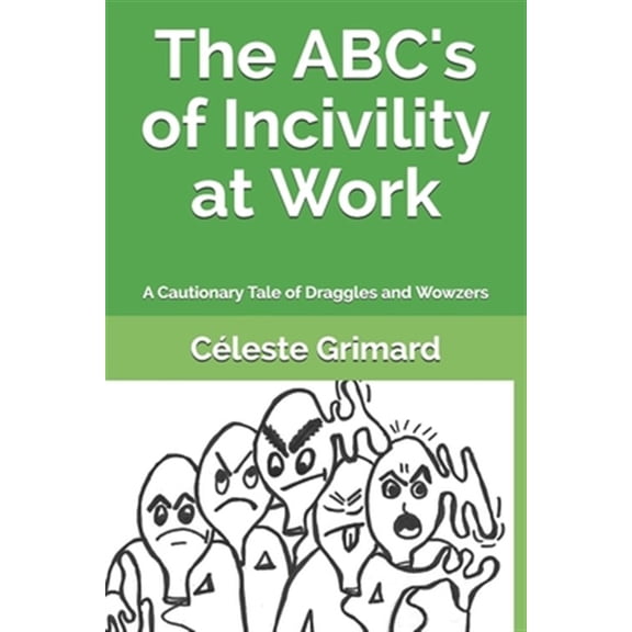 Pre-Owned The Abc's of Incivility at Work: A Cautionary Tale of Draggles and Wowzers