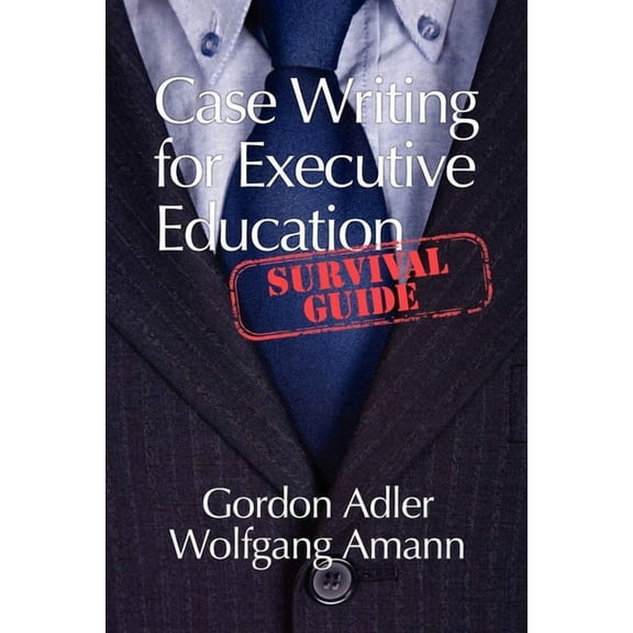 Case Writing for Executive Education: A Survival Guide, (Paperback)