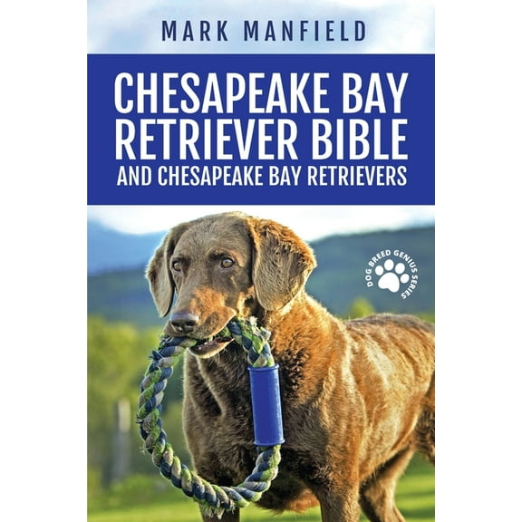 Chesapeake Bay Retriever Bible and Chesapeake Bay Retrievers: Your Perfect Chesapeake Bay Retriever Guide Chesapeake Bay Retrievers, Chesapeake Bay Retriever Puppies, CBR Training, Chessie Size, Nutri
