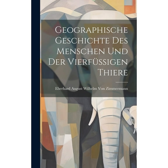 Geographische Geschichte des Menschen und der Vierfüssigen Thiere (Hardcover)