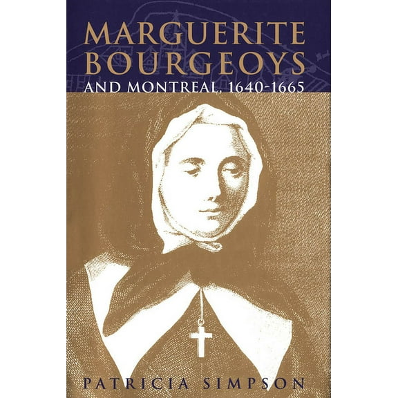 McGill-Queen's Studies in the History of Marguerite Bourgeoys and Montreal, 1640-1665: Volume 27, Book 27, (Paperback)