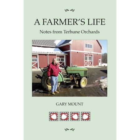 Pre-Owned A Farmer s Life: Notes from Terhune Orchards (Paperback) 1591523052 9781591523055