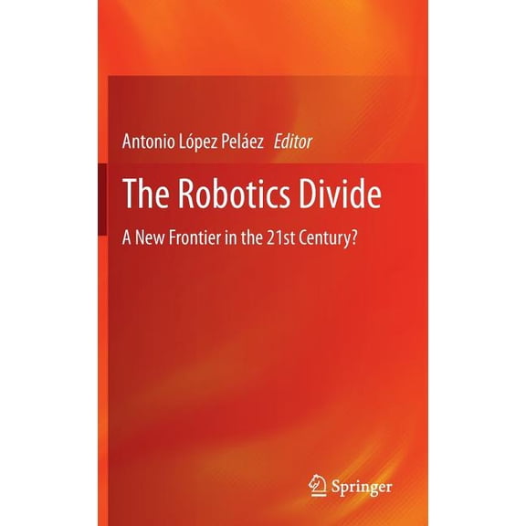 The Robotics Divide: A New Frontier in the 21st Century?, (Hardcover)