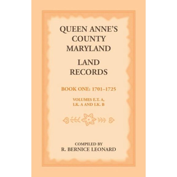 Queen Anne's County, Maryland Land Records, Book 1: 1701-1725, (Paperback)