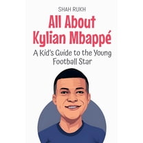 Knowledge Books for Kids All About Kylian Mbappé: A Kid's Guide to the Young Football Star, Book 86, (Paperback)