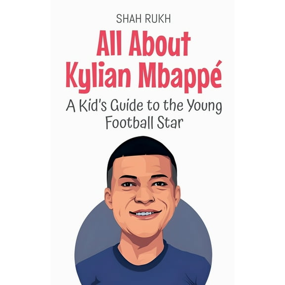 Knowledge Books for Kids All About Kylian MbappÃ©: A Kid's Guide to the Young Football Star, Book 86, (Paperback)