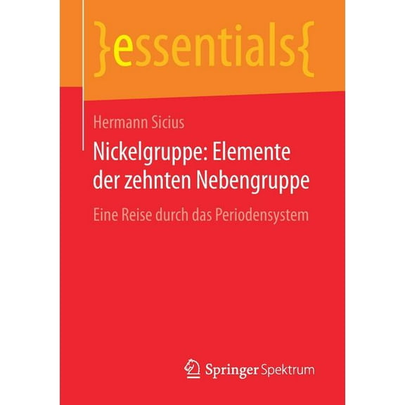 Essentials Nickelgruppe: Elemente Der Zehnten Nebengruppe: Eine Reise Durch Das Periodensystem, (Paperback)