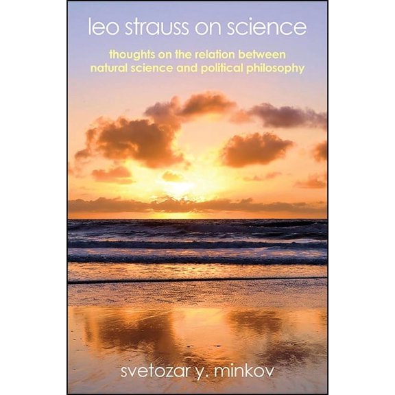 Suny the Thought and Legacy of Leo Strau Leo Strauss on Science: Thoughts on the Relation between Natural Science and Political Philosophy, (Hardcover)