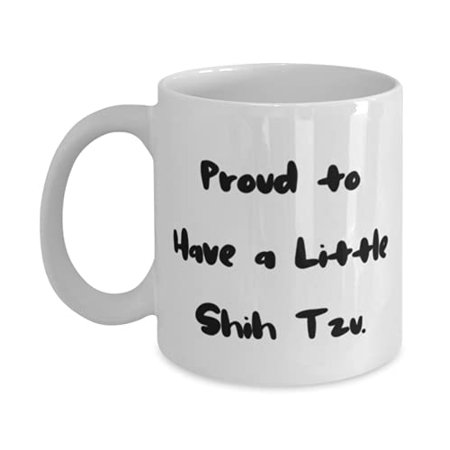 

Proud to Have a Little Shih Tzu. 11oz Mug Shih Tzu Dog Cup Cheap F Shih Tzu Dog