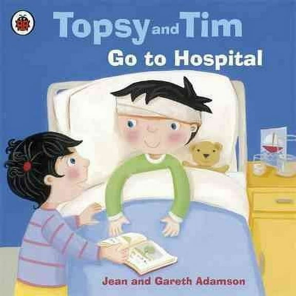 Topsy and Tim: Topsy and Tim: Go to Hospital (Paperback)