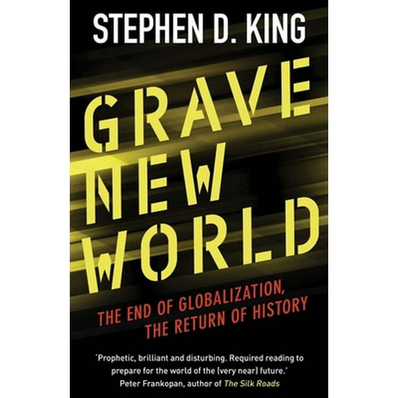 Pre-Owned Grave New World: The End of Globalization, the Return of History (Paperback) 0300234503 9780300234503