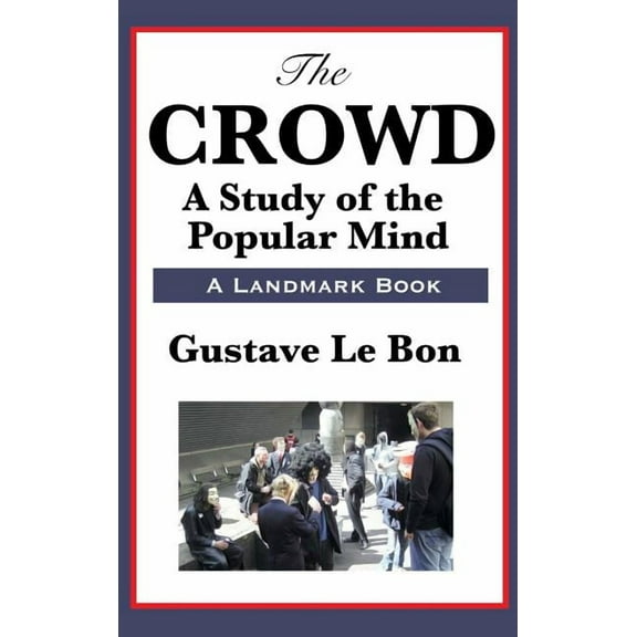 The Crowd: A Study of the Popular Mind, (Hardcover)