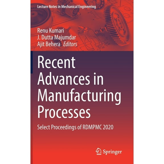 Lecture Notes in Mechanical Engineering Recent Advances in Manufacturing Processes: Select Proceedings of Rdmpmc 2020, (Hardcover)