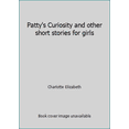 thumbnail image 1 of Pre-Owned Patty's Curiosity and other short stories for girls (Paperback) 1583391177 9781583391174, 1 of 1