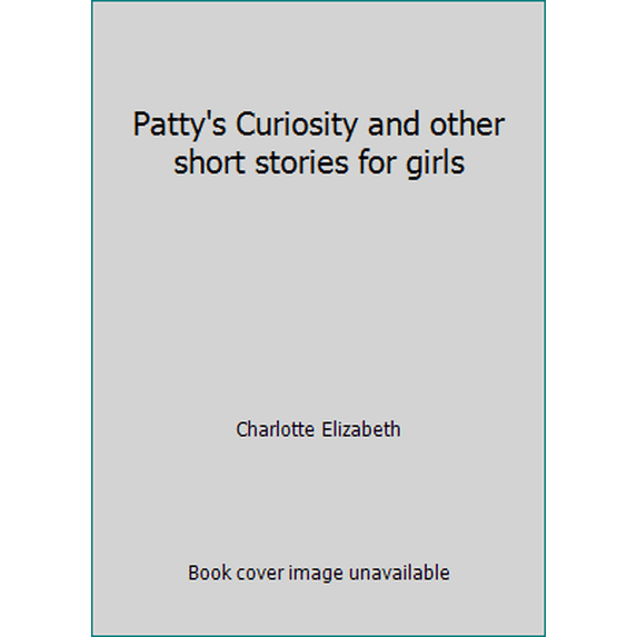 Pre-Owned Patty's Curiosity and other short stories for girls (Paperback) 1583391177 9781583391174